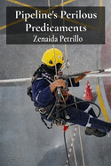 Pipeline's Perilous Predicaments: Risk Assessment And Safety Protocols For Pipeline Construction And Maintenance