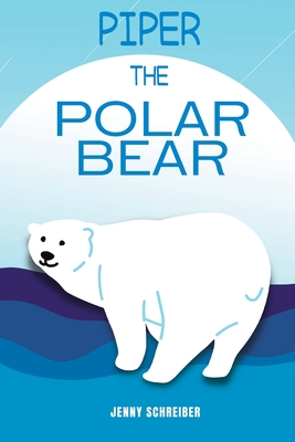 Piper the Polar Bear: A Frosty Adventure from the Tiny Tails Animal Facts Series (Pre-Reader) - Schreiber, Jenny