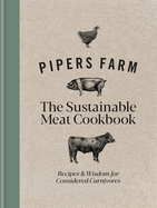 Pipers Farm The Sustainable Meat Cookbook: Recipes & Wisdom for Considered Carnivores