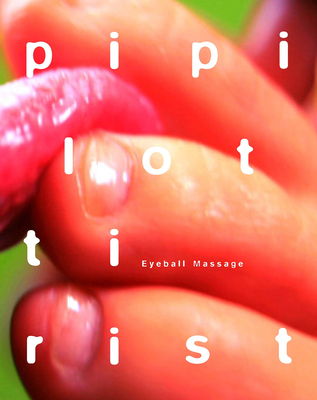 Pipilotti Rist: Eyeball Massage - Rosenthal, Stephanie, and Bronfen, Elisabeth, and Iles, Chrissie