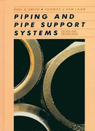 Piping and Pipe Support Systems: Design and Engineering - Smith, Paul R