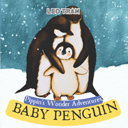 Pippin's Wonder Adventures: Baby Penguin: Engaging Penguin Books for Kids, with Cute Children's Bedtime story Illustrations - Premium Color Prints