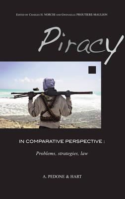 Piracy in Comparative Perspective: Problems, Strategies, Law - Norchi, Charles H. (Editor), and Proutire-Maulion, Gwenaele (Editor)