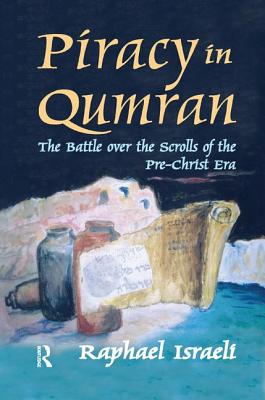 Piracy in Qumran: The Battle Over the Scrolls of the Pre-Christ Era - Israeli, Raphael (Editor)