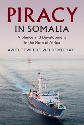 Piracy in Somalia: Violence and Development in the Horn of Africa - Weldemichael, Awet Tewelde