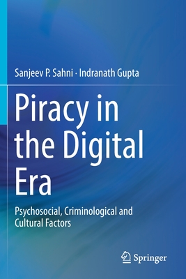 Piracy in the Digital Era: Psychosocial, Criminological and Cultural Factors - Sahni, Sanjeev P, and Gupta, Indranath