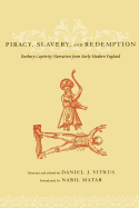 Piracy, Slavery, and Redemption: Barbary Captivity Narratives from Early Modern England