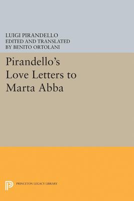 Pirandello's Love Letters to Marta Abba - Pirandello, Luigi, and Ortolani, Benito (Translated by)