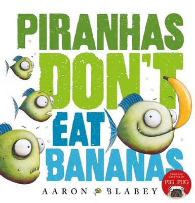 Piranhas Don't Eat Bananas - Blabey, Aaron