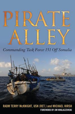 Pirate Alley: Commanding Task Force 151 Off Somalia - McKnight, and Hirsh, Michael