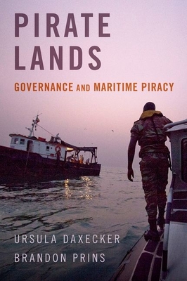 Pirate Lands: Governance and Maritime Piracy - Daxecker, Ursula, and Prins, Brandon