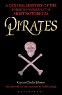 Pirates: A General History of the Robberies and Murders of the Most Notorious Pirates
