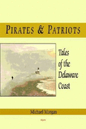 Pirates and Patriots, Tales of the Delaware Coast - Morgan, Michael