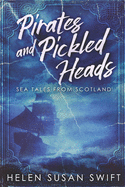 Pirates And Pickled Heads: Sea Tales From Scotland: Clear Print Edition