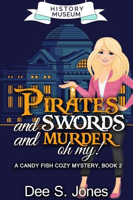 Pirates and swords and murder, oh my!: Candy Fish cozy mystery-Book 2 - Jones, Dee S