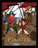 Pirates Coloring Book: Pirate Adventures At Sea & On Land: Great For Kids, Teens & Adults: Batten Down The Hatches For Hours Of Swashbuckling Fun