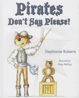 Pirates Dont Say Please - Roberts, Stephanie