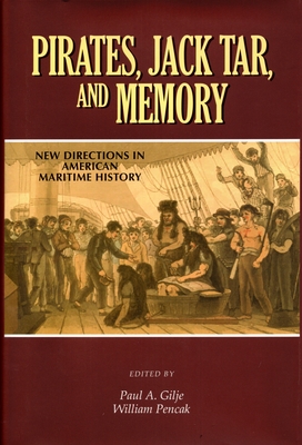 Pirates, Jack Tar and Memory: New Directions in American Maritime History - Gilje, Paul a (Editor), and Pencak, William (Editor)