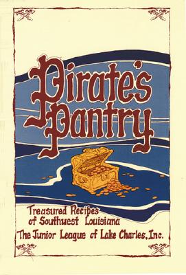 Pirate's Pantry: Treasured Recipes of Southwest Louisiana - Junior League of Lake Charles, Louisiana