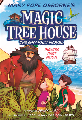 Pirates Past Noon Graphic Novel - Osborne, Mary Pope, and Laird, Jenny (Adapted by)