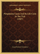 Piroplasma Canis and Its Life Cycle in the Tick (1907)