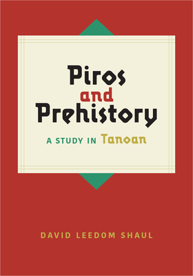 Piros and Prehistory: A Study in Tanoan - Shaul, David Leedom