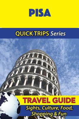 Pisa Travel Guide (Quick Trips Series): Sights, Culture, Food, Shopping & Fun - Coleman, Sara