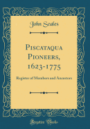 Piscataqua Pioneers, 1623-1775: Register of Members and Ancestors (Classic Reprint)