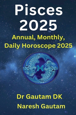 Pisces 2025 - Dk, Gautam, Dr., and Gautam, Naresh