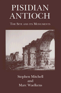 Pisidian Antioch: The Site and Its Monuments