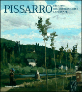Pissarro: Creating the Impressionist Landscape