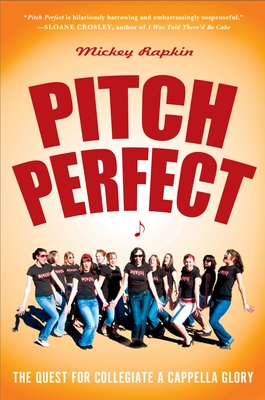 Pitch Perfect: The Quest for Collegiate A Cappella Glory - Rapkin, Mickey