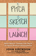 Pitch, Sketch, Launch: What Sketch Comedy Can Teach Us About Product Development
