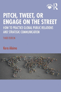 Pitch, Tweet, or Engage on the Street: How to Practice Global Public Relations and Strategic Communication