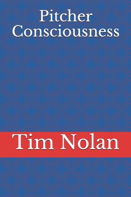 Pitcher Consciousness - Nolan, Tim