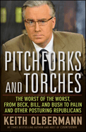 Pitchforks and Torches: The Worst of the Worst, from Beck, Bill, and Bush to Palin and Other Posturing Republicans