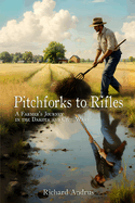 Pitchforks to Rifles: A Farmer's Journey in the Dakota and Civil Wars