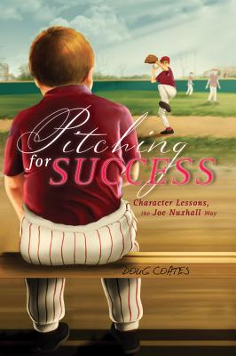 Pitching for Success: Character Lessons, the Joe Nuxhall Way - Coates, Doug