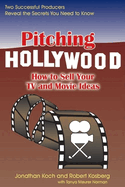 Pitching Hollywood: How to Sell Your TV Show and Movie Ideas