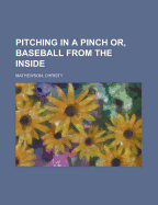 Pitching in a Pinch: Or, Baseball from the Inside