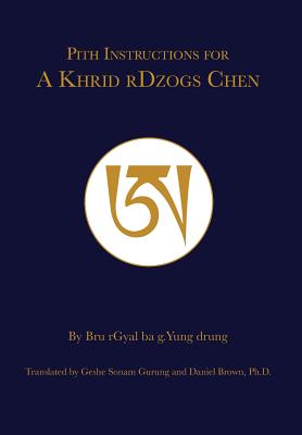 Pith Instruction for A Khrid rDzogs Chen - Brown, Daniel P, and Gurung, Geshe Sonam