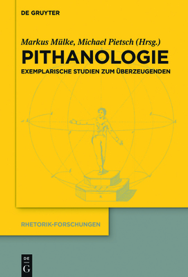 Pithanologie: Exemplarische Studien Zum berzeugenden - Pietsch, Michael (Editor), and Mlke, Markus (Editor)