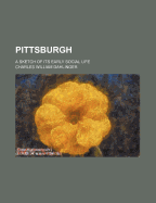 Pittsburgh: A Sketch of Its Early Social Life