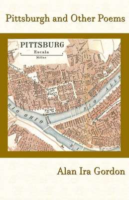 Pittsburgh and Other Poems - Gordon, Alan Ira