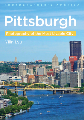 Pittsburgh: Photography of the Most Livable City - Yilin Lyu