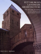 Pittsburgh's Landmark Architecture: The Historic Buildings of Pittsburgh and Allegheny County - Kidney, Walter C