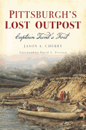 Pittsburgh's Lost Outpost: Captain Trent's Fort