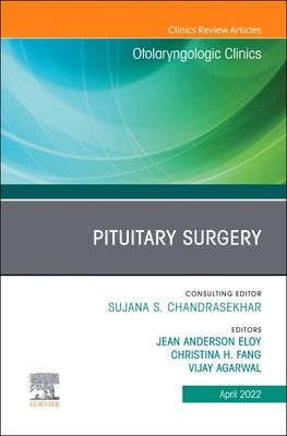 Pituitary Surgery, an Issue of Otolaryngologic Clinics of North America: Volume 55-2 - Eloy, Jean Anderson, MD (Editor), and Fang, Christina H, MD (Editor), and Agarwal, Vijay, MD (Editor)