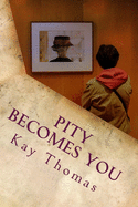 Pity Becomes You: A novella
