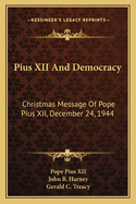 Pius XII and Democracy: Christmas Message of Pope Pius XII, December 24, 1944 (Large Print Edition)